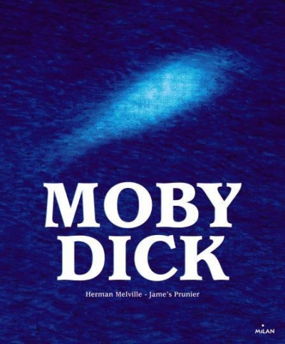 moby dick, jame's prunier, herman melville, éditions milan, mer, littérature, chef d'oeuvre, ismaël, achab
