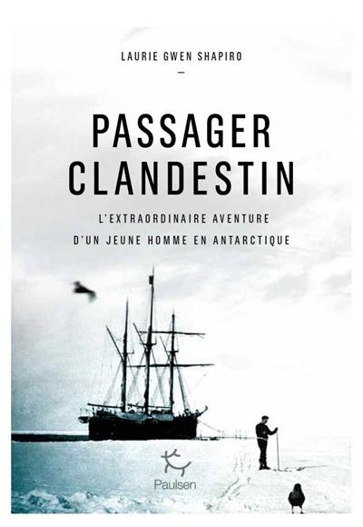 livre,passager,clandestin,antarctique,expédition,livre,éditions paulsen,laurie gwen shapiro