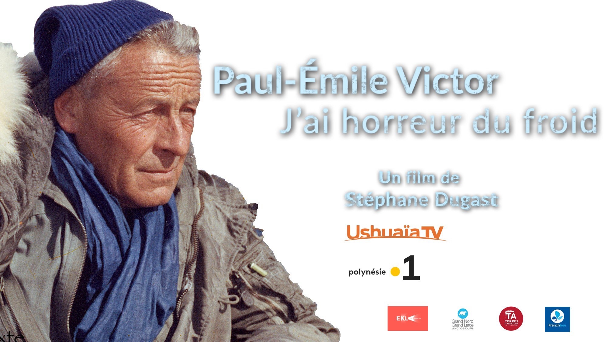 paul-Émile victor,l’étonnant voyageur,film,documentaire,stéphane dugast,ushuaia tv,tournage,groenland oriental,stéphane niveau